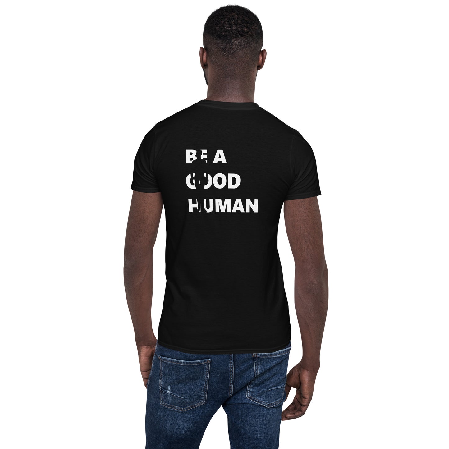Be A Good Human Short-Sleeve Unisex T-Shirt Small Front Large Back Font
