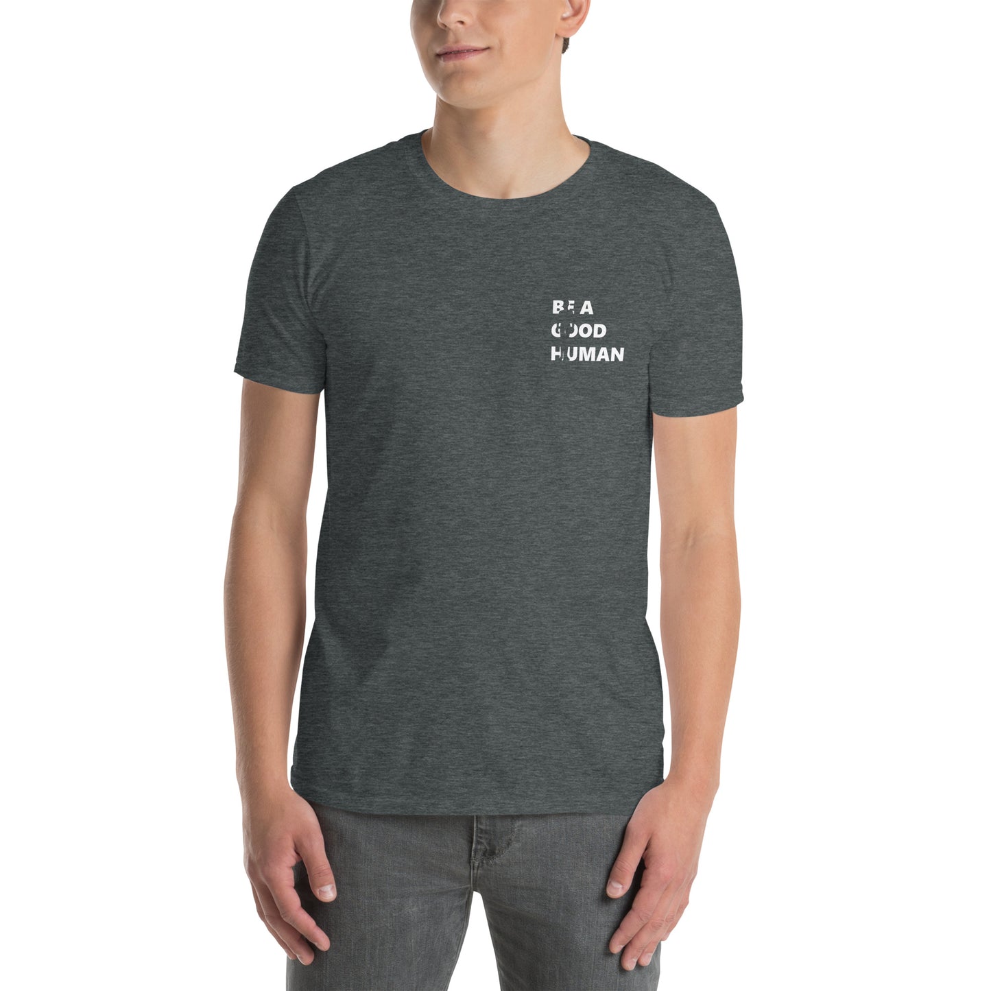 Be A Good Human Short-Sleeve Unisex T-Shirt Small Front Large Back Font