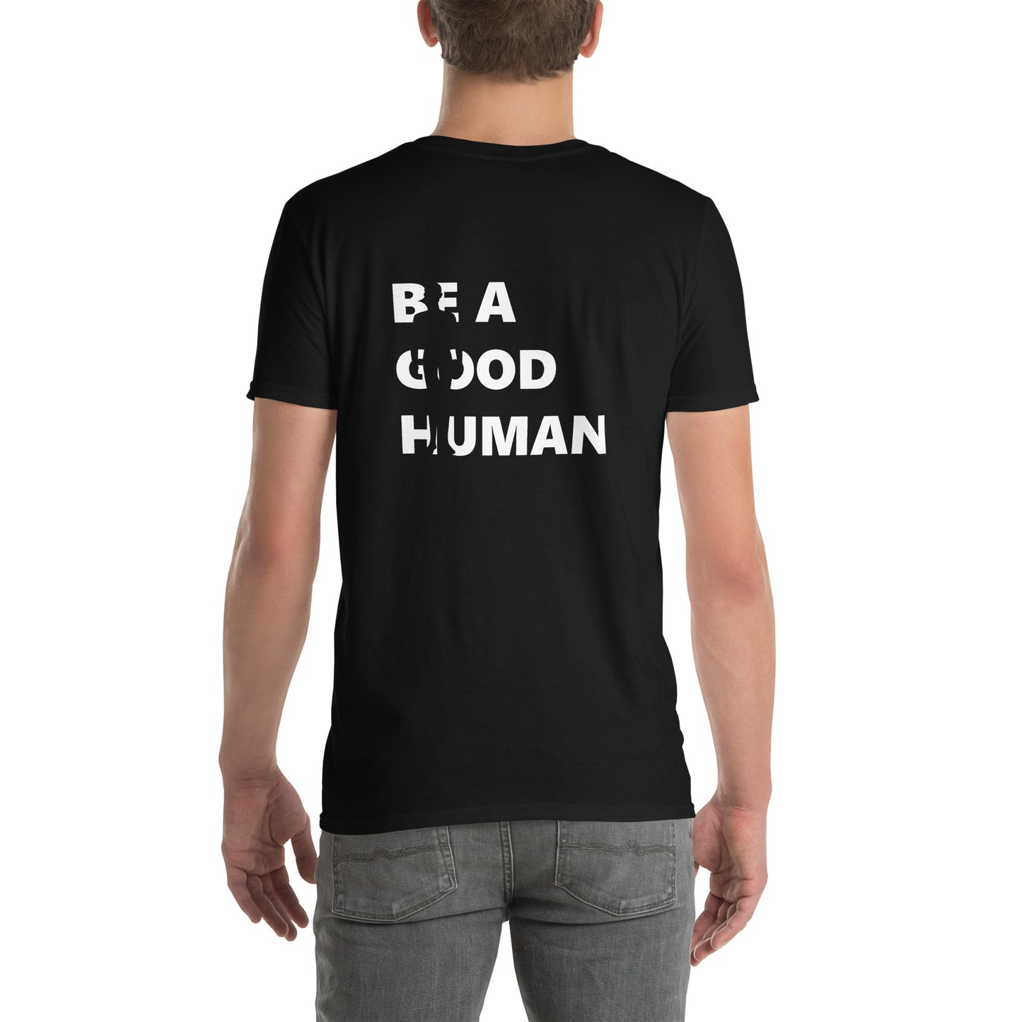 Be A Good Human Short-Sleeve Unisex T-Shirt Small Front Large Back Font