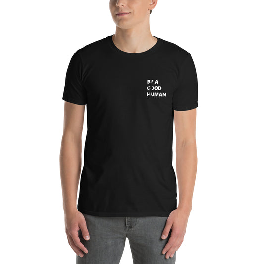 Be A Good Human Short-Sleeve Unisex T-Shirt Small Front Large Back Font