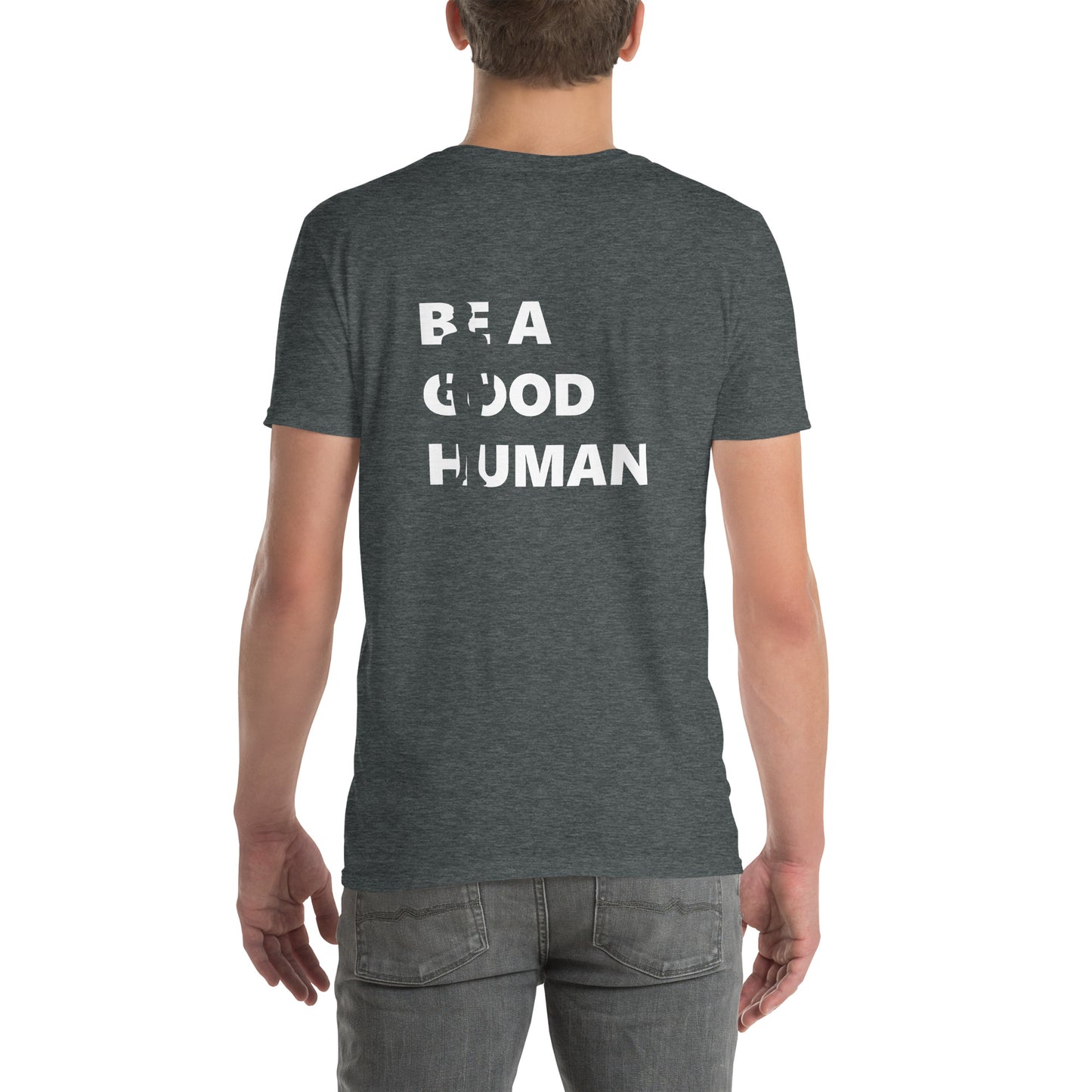 Be A Good Human Short-Sleeve Unisex T-Shirt Small Front Large Back Font